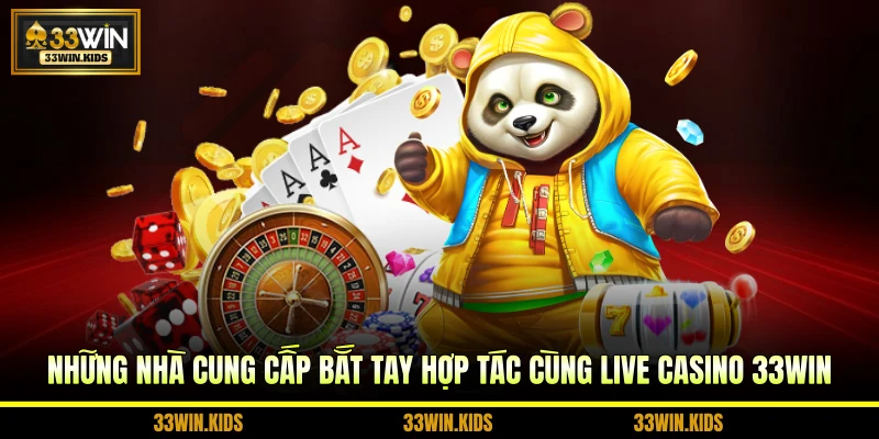 Những nhà cung cấp bắt tay hợp tác cùng live casino 33WIN