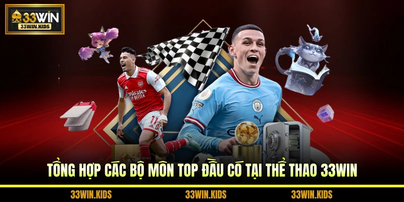 Tổng hợp các bộ môn top đầu có tại thể thao 33WIN