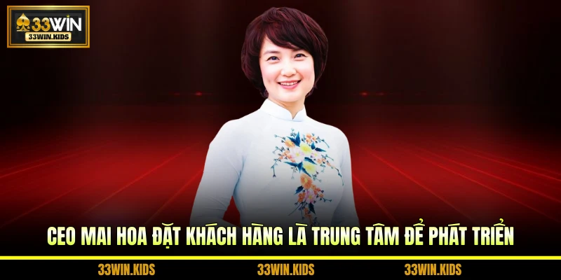 CEO Mai Hoa đặt khách hàng là trung tâm để phát triển