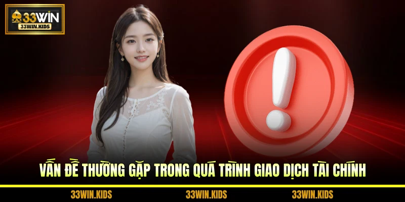 Vấn đề thường gặp trong quá trình giao dịch tài chính